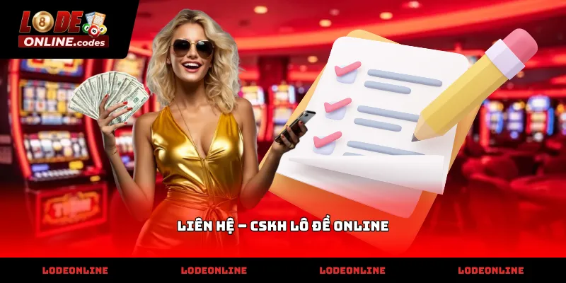 Hỗ trợ viên giải đáp Liên Hệ – CSKH Lô Đề Online nhiệt tình