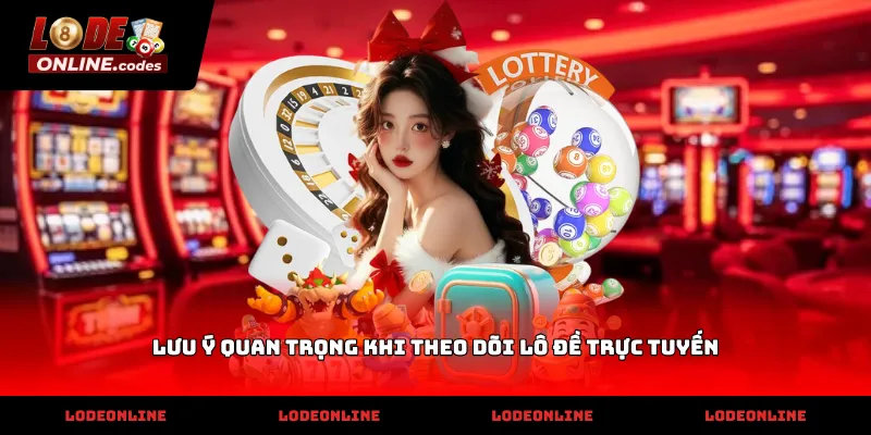 Lưu Ý Quan Trọng Khi Theo Dõi Lô Đề Trực Tuyến