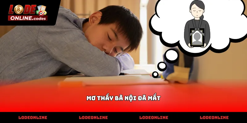 Tìm bộ số tài lộc khi mơ thấy bà nội đã mất