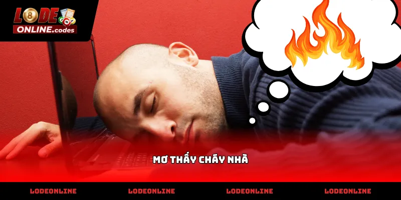 Giải mã điềm báo may mắn khi mơ thấy cháy nhà trực tuyến