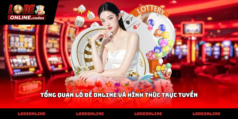 Tổng quan Lô Đề Online và hình thức trực tuyến